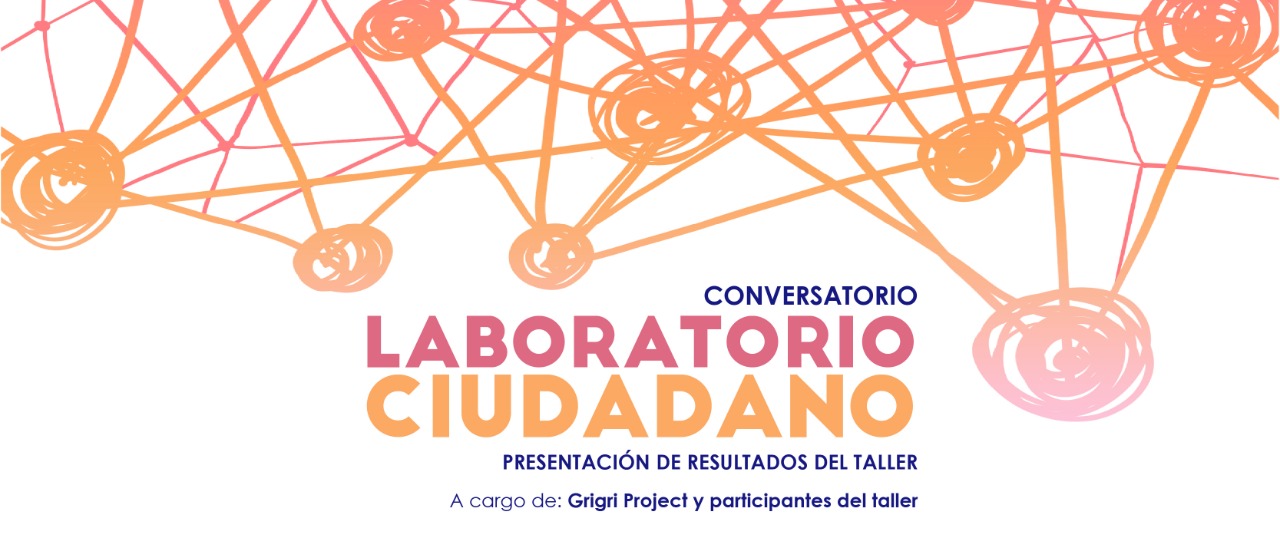 Conversatorio Laboratorio Cuidadano con Gigri Proyect