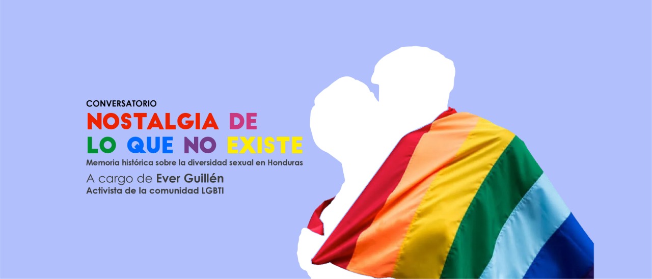 Conversatorio Nostalgia de lo que no existe memoria histrica sobre la diversidad sexual en Honduras