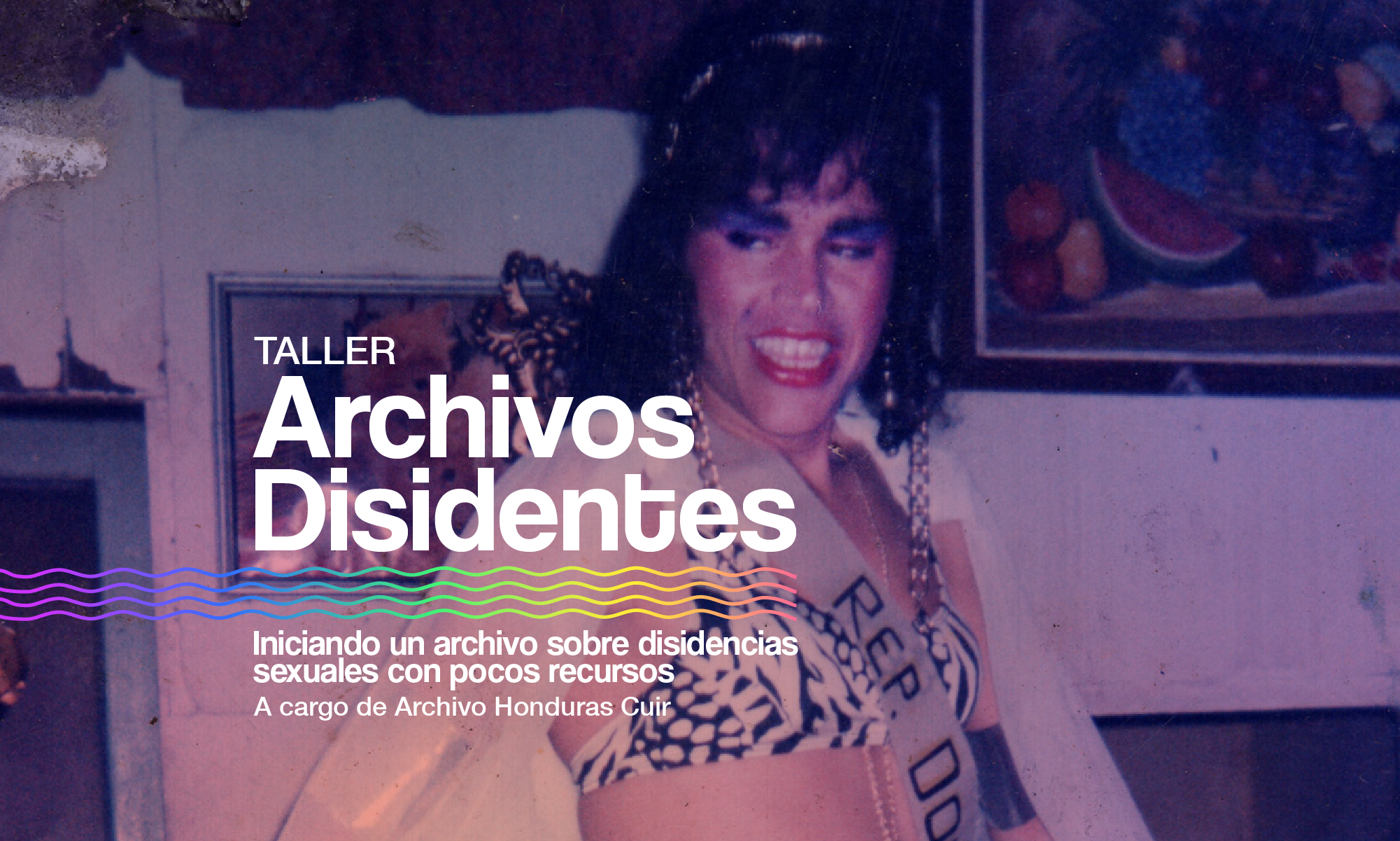 Taller de Archivos Disidentes Iniciando un archivo sobre disidencias sexuales con pocos recursos