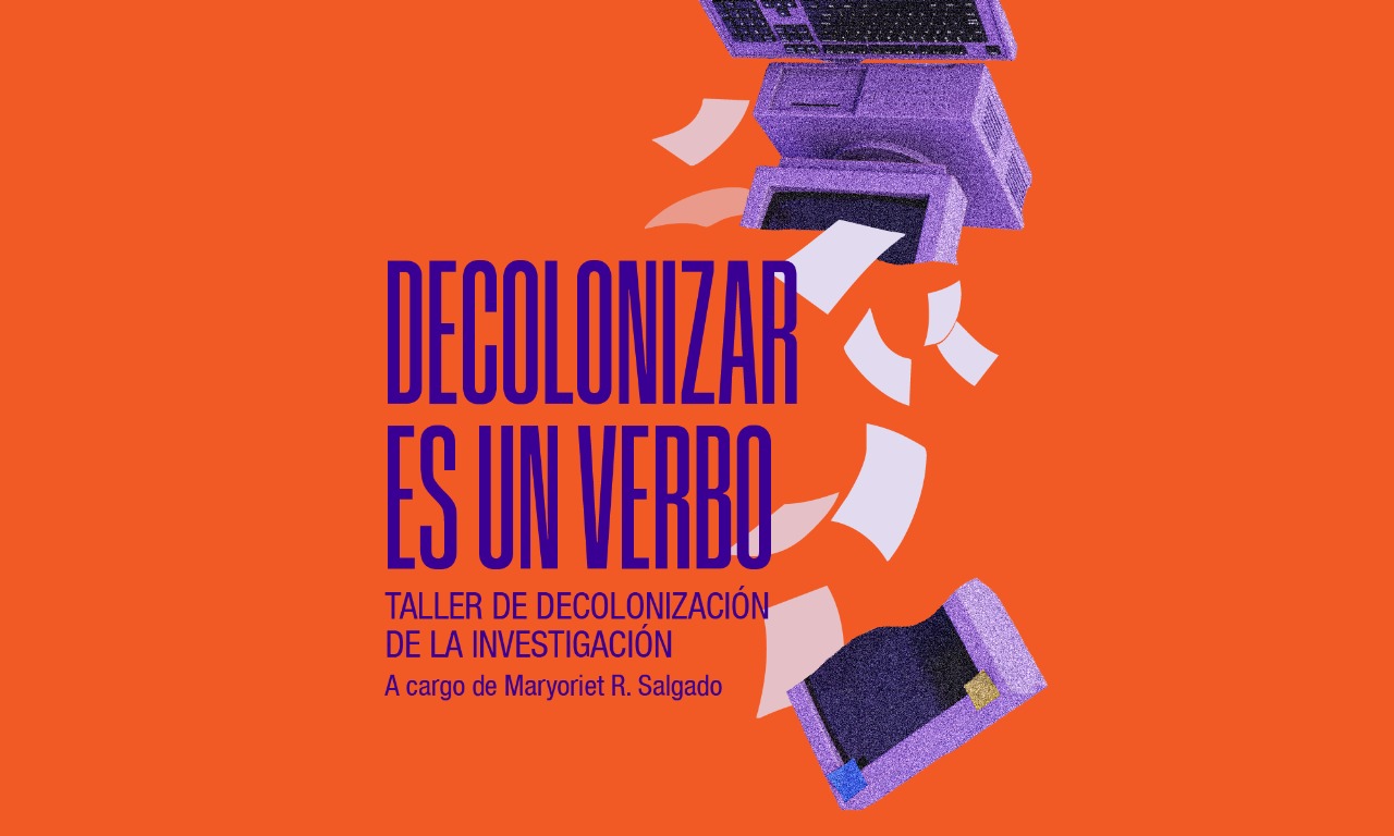 Decolonizar es un verbo Taller de Decolonizacin de la Investigacin