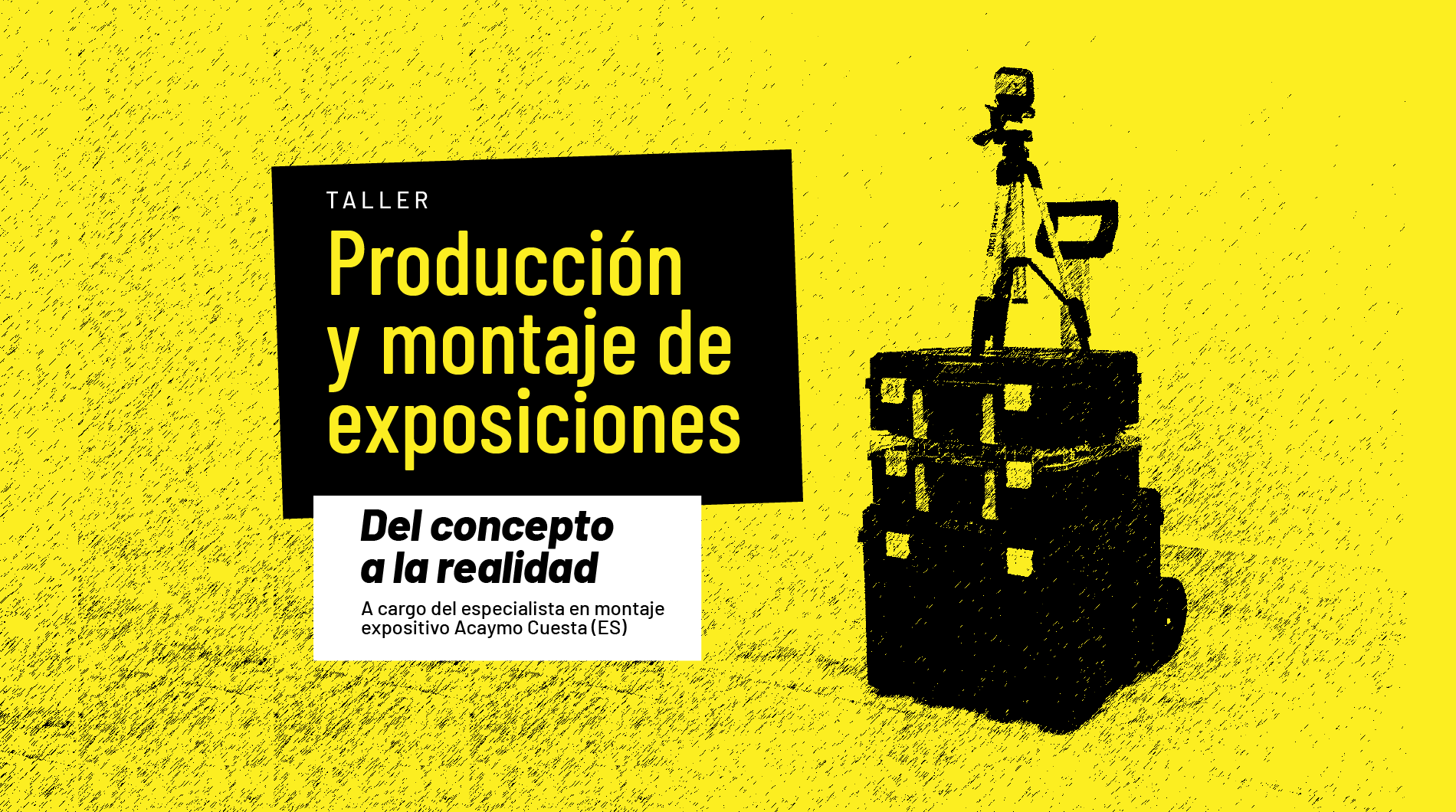 Taller: Producción y montaje de exposiciones. Del concepto a la realidad